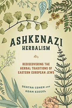 portada Ashkenazi Herbalism: Rediscovering the Herbal Traditions of Eastern European Jews (in English)
