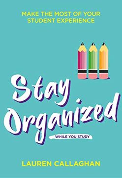 portada Stay Organized While you Study: Make the Most of Your Student Experience (Student Wellbeing Series) 