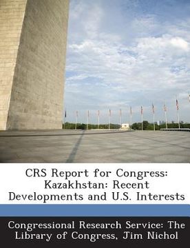 portada Crs Report for Congress: Kazakhstan: Recent Developments and U.S. Interests (en Inglés)