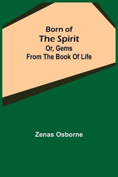 portada Born of the Spirit; or, Gems from the Book of Life (en Inglés)