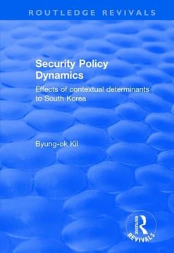 portada Security Policy Dynamics: Effects of Contextual Determinants to South Korea (en Inglés)