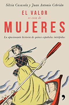 portada El Valor es Cosa de Mujeres: La Apasionante Historia de Quince Españolas Intrépidas