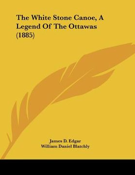 portada the white stone canoe, a legend of the ottawas (1885) (in English)