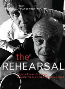 portada The Rehearsal: Pigeon Theatre's Trilogy of Performance Works on Playing Dead (en Inglés)