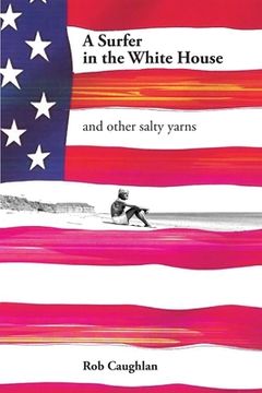 portada A Surfer In The White House: and other salty yarns