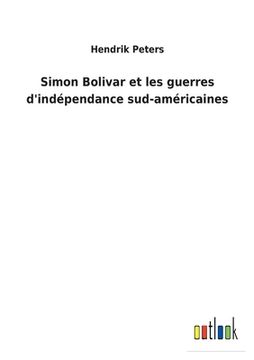 portada Simon Bolivar et les guerres d'indépendance sud-américaines (in French)