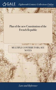 portada Plan of the new Constitution of the French Republic: With the Report Presented to the Convention, From the Commission of Eleven, by Boissy D'anglas, on the 5th Messidor - 23d June, 1795 (in English)