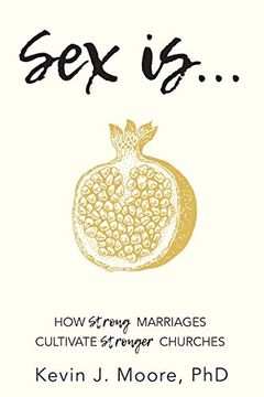 portada Sex Is. How Strong Marriages Cultivate Stronger Churches (in English)