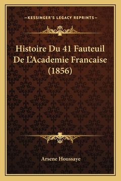 portada Histoire Du 41 Fauteuil De L'Academie Francaise (1856) (en Francés)