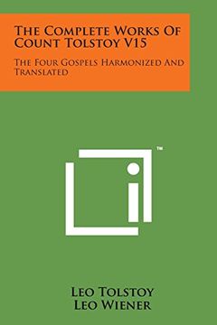 portada The Complete Works of Count Tolstoy V15: The Four Gospels Harmonized and Translated