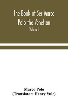 portada The Book of ser Marco Polo the Venetian, Concerning the Kingdoms and Marvels of the East (Volume i) (en Inglés)