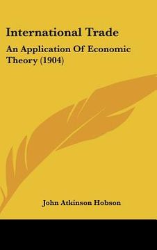 portada international trade: an application of economic theory (1904) (en Inglés)