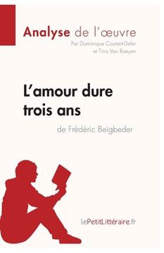 portada L'amour dure trois ans de Frédéric Beigbeder (Analyse de l'oeuvre): Comprendre la littérature avec lePetitLittéraire.fr (in French)