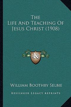 portada the life and teaching of jesus christ (1908) the life and teaching of jesus christ (1908) (en Inglés)