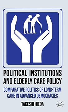 portada Political Institutions and Elderly Care Policy: Comparative Politics of Long-Term Care in Advanced Democracies (en Inglés)