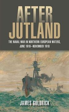 portada After Jutland: The Naval war in Northern European Waters, June 1916–November 1918 (en Inglés)