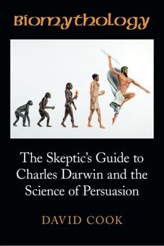 portada Biomythology: The Skeptic's Guide to Charles Darwin and the Science of Persuasion