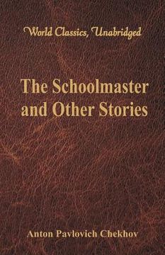 portada The Schoolmaster and Other Stories (World Classics, Unabridged) (en Inglés)