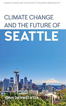 portada Climate Change and the Future of Seattle (Anthem Environment and Sustainability Initiative (Aesi),Climate Change and the Future of the North American City)