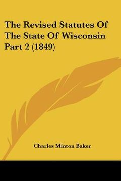 portada the revised statutes of the state of wisconsin part 2 (1849) (en Inglés)