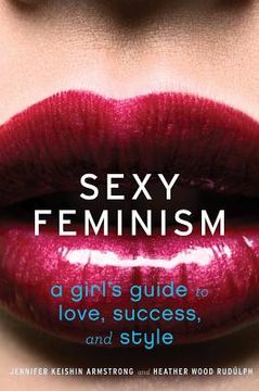 portada sexy feminism: a girl's guide to love, success, and style (in English)