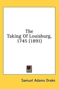 portada the taking of louisburg, 1745 (1891)