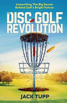 portada The Disc Golf Revolution: Unearthing the big Secret Behind Golf's Bright Future (en Inglés)