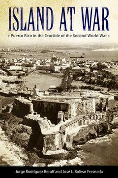 portada Island at War: Puerto Rico in the Crucible of the Second World War (en Inglés)