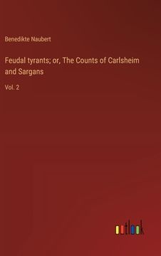 portada Feudal tyrants; or, The Counts of Carlsheim and Sargans: Vol. 2 (en Inglés)