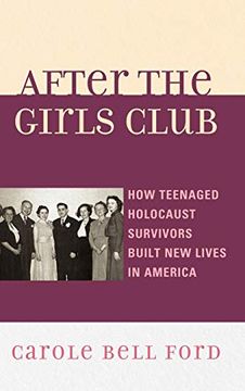 portada After the Girls Club: How Teenaged Holocaust Survivors Built new Lives in America (en Inglés)