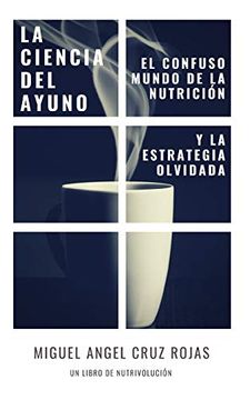 portada La Ciencia del Ayuno: El Confuso Mundo de la Nutrición y la Estrategia Olvidada (in Spanish)