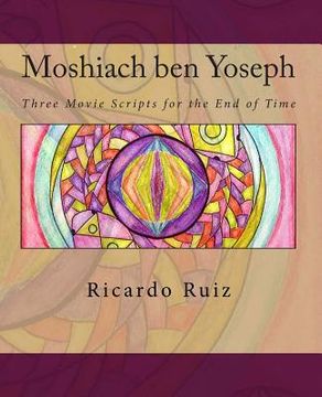 portada Moshiach ben Yoseph: Three Movie Scripts for the End of Time (in English)