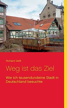 portada Weg ist das Ziel: Wie ich Tausendundeine Stadt in Deutschland Besuchte (in German)