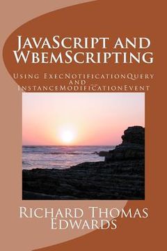 portada JavaScript and WbemScripting: Using ExecNotificationQuery and __InstanceModificationEvent (en Inglés)