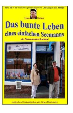 portada Das bunte Leben eines einfachen Seemanns - ein Seemannsschicksal: Band 19 in der maritimen gelben Buchreihe bei Juergen Ruszkowski (in German)