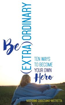 portada Be (Extra)Ordinary: Ten Ways to Become Your Own Hero (en Inglés)