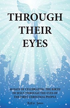 portada Through Their Eyes: 40 Days of  Celebrating the Birth of Jesus Through the Eyes of the First Christmas People