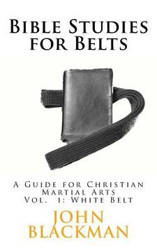 portada Bible Studies for Belts: A Guide for Christian Martial Arts (en Inglés)