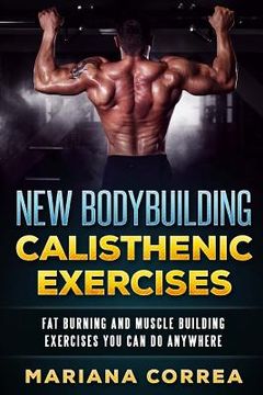 portada New BODYBUILDING CALISTHENIC EXERCISES: FAT BURNING AND MUSCLE BUILDING EXERCISES YOU CAN Do ANYWHERE (en Inglés)