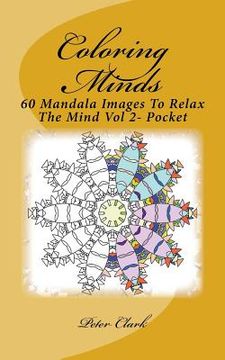 portada Coloring Minds: 60 Mandala Images To Relax The Mind Vol 2- Pocket (en Inglés)