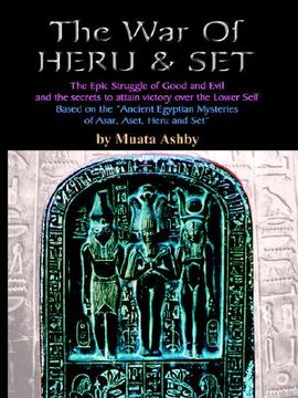 portada the war of heru and set: the struggle of good and evil for control of the world and the human soul (en Inglés)