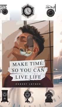 portada Make Time So You Can Live Life (en Inglés)