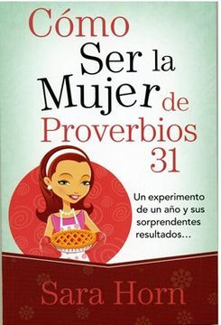 Como ser una Mujer de Proverbios 31 Sara Horn ed. 2014