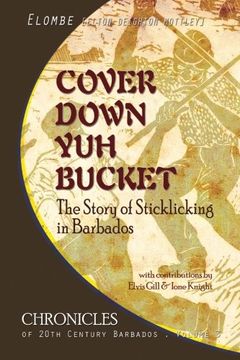 portada Cover Down Yuh Bucket: The Story of Sticklicking In Barbados: Volume 3 (CHRONICLES OF 20TH CENTURY BARBADOS)