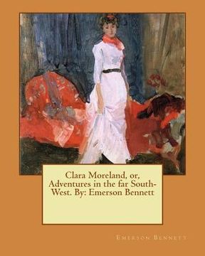 portada Clara Moreland, or, Adventures in the far South-West. By: Emerson Bennett (en Inglés)