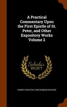 portada A Practical Commentary Upon the First Epistle of St. Peter, and Other Expository Works Volume 2