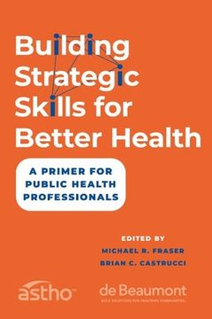 portada Building Strategic Skills for Better Health: A Primer for Public Health Professionals (en Inglés)