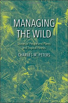 portada Managing the Wild: Stories of People and Plants and Tropical Forests (in English)