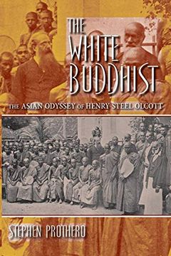portada The White Buddhist: The Asian Odyssey of Henry Steel Olcott (Religion in North America) 