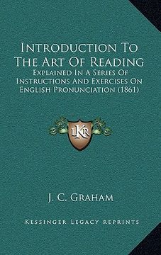 portada introduction to the art of reading: explained in a series of instructions and exercises on english pronunciation (1861) (in English)
